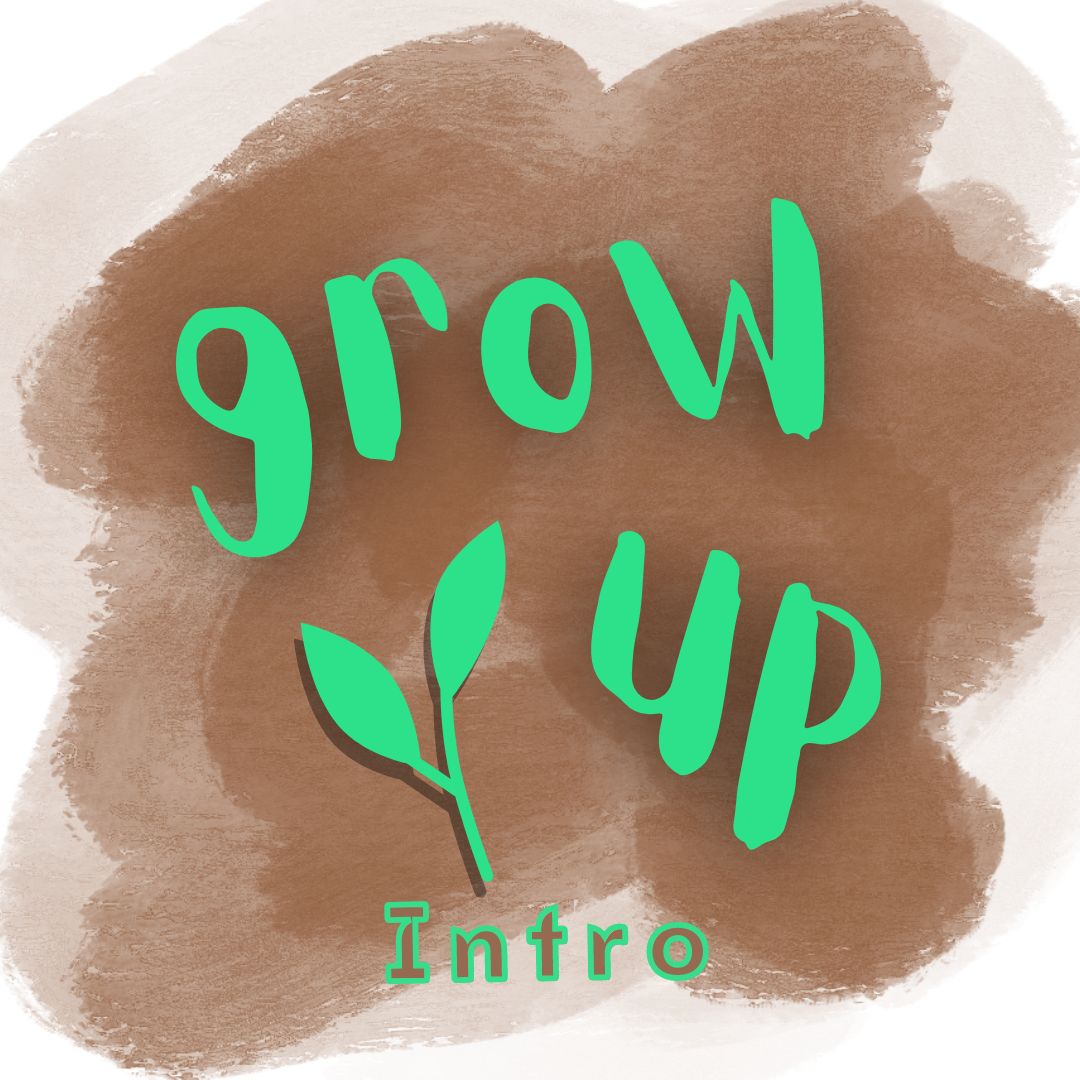 Grow Up: Intro